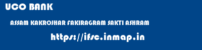 UCO BANK  ASSAM KAKROJHAR FAKIRAGRAM SAKTI ASHRAM  ifsc code